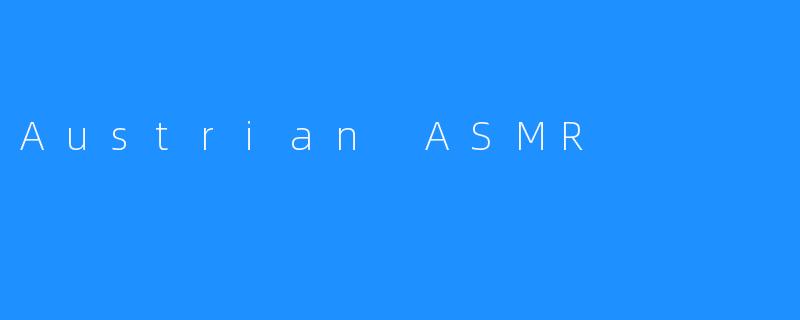 Austrian ASMR